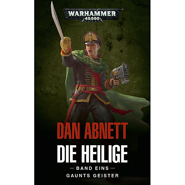 Gaunts Geister / Warhammer 40.000 - Die Heilige Bd.1, Dan Abnett