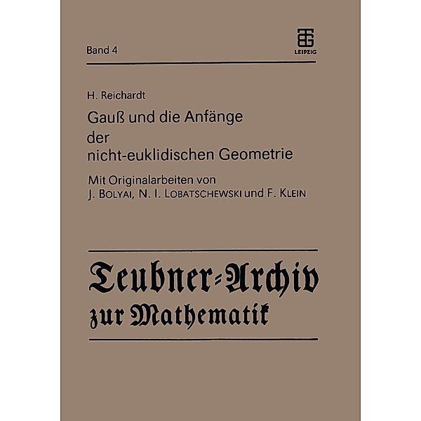 Gauss und die Anfänge der nicht-euklidischen Geometrie / Teubner-Archiv zur Mathematik Bd.4, H. Reichardt