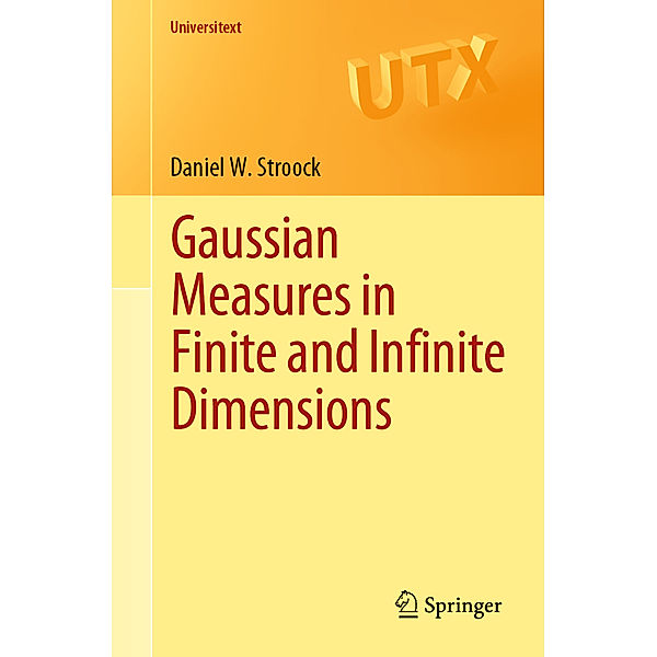 Gaussian Measures in Finite and Infinite Dimensions, Daniel W. Stroock