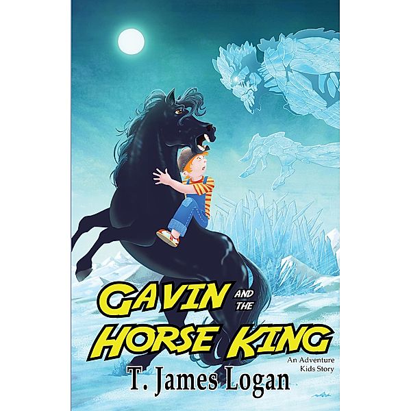 Gavin and the Horse King (Adventure Kids, #2) / Adventure Kids, T. James Logan