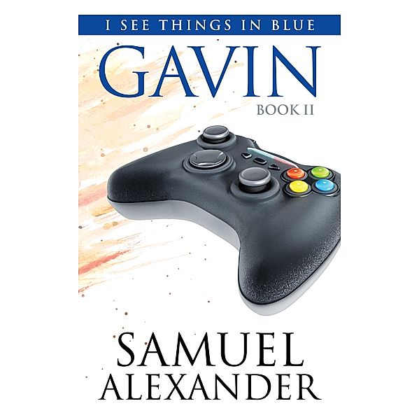 Gavin (I See Things In Blue, #2) / I See Things In Blue, Samuel Alexander