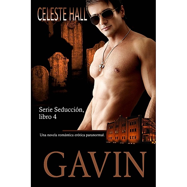 Gavin: Serie Seducción, libro 4, Celeste Hall