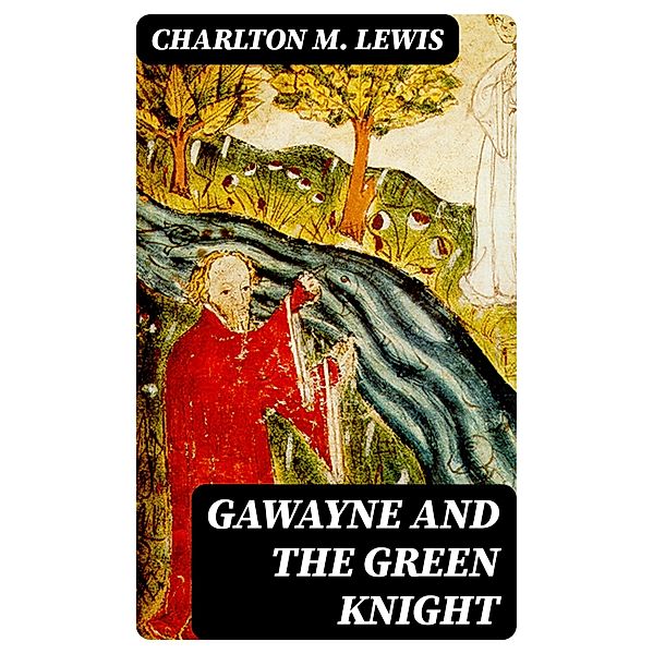Gawayne and the Green Knight, Charlton M. Lewis