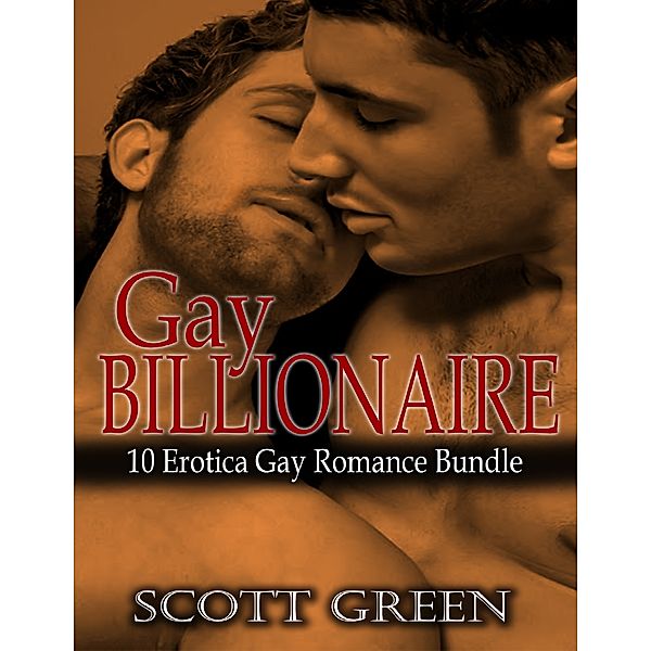 Gay Billionaire: 10 Erotica Gay Romance Bundle, Scott Green