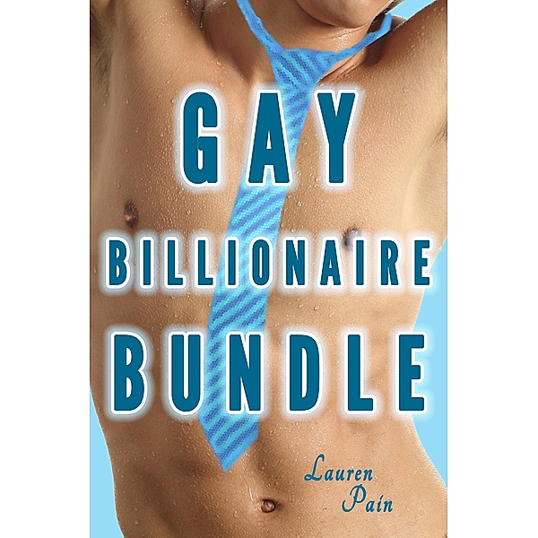Gay Billionaire Bundle (Gay Billionaire Erotic Romance Gay Alpha Boss M/m), Lauren Pain