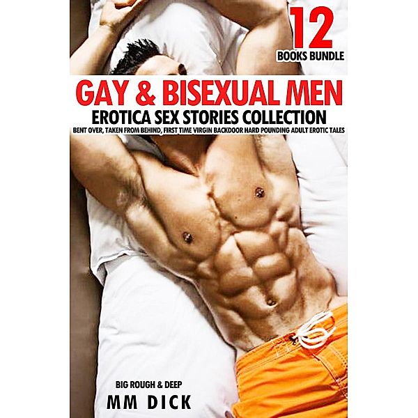 Gay & Bisexual Men 12 Books Bundle Erotica Sex Stories Collection Bent Over, Taken from Behind, First Time Virgin Backdoor Hard Pounding Adult Erotic Tales (Big Rough & Deep, #1) / Big Rough & Deep, Mm Dick