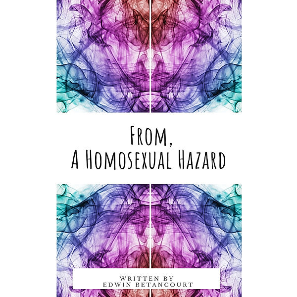 Gay Books by Edwin Betancourt: From, A Homosexual Hazard, Edwin Betancourt