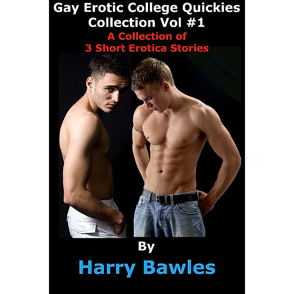 Gay Erotic College Quickies Collection: Vol #1, Harry Bawles
