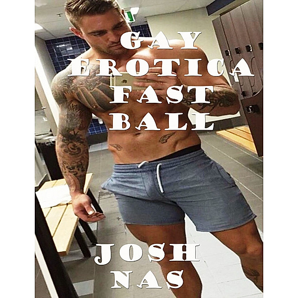Gay Erotica Fast Ball, Josh Nas