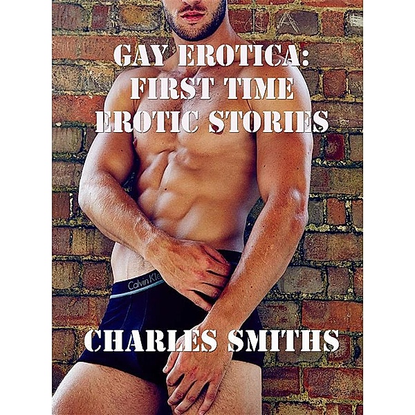 Gay Erotica: First time, Erotic Stories, Charles Smiths