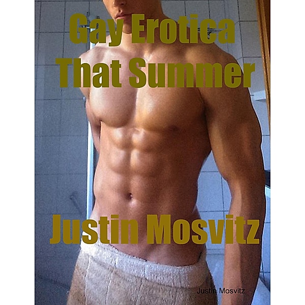 Gay Erotica That Summer, Justin Mosvitz