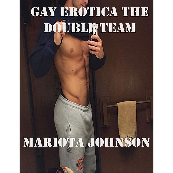 Gay Erotica the Double Team, Mariota Johnson