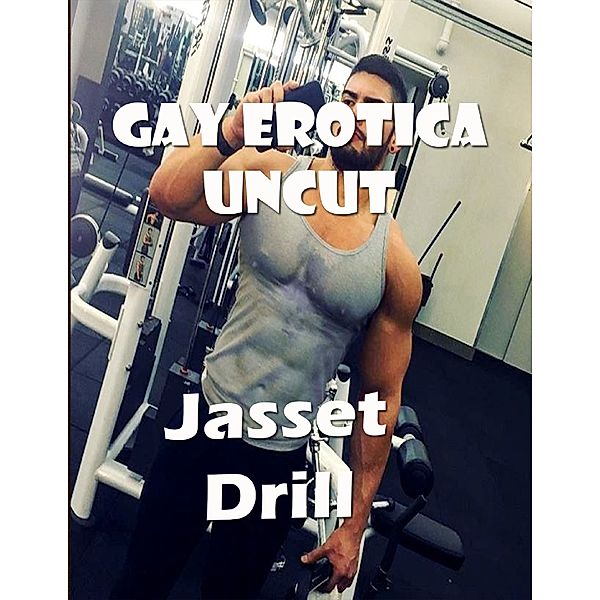 Gay Erotica Uncut, Jasset Drill