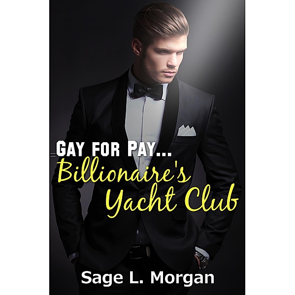 Gay for Pay: Billionaire's Yacht Club, Sage L. Morgan