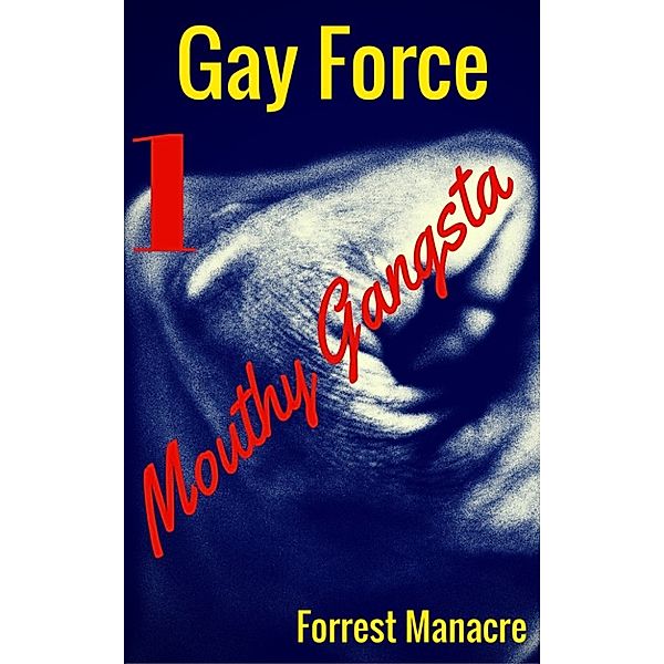 Gay Force: Gay Force 1: Mouthy Gangsta, Forrest Manacre