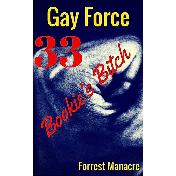 Gay Force: Gay Force 33: Bookie's Bitch, Forrest Manacre