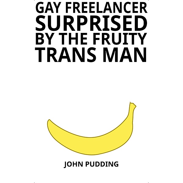 Gay Freelancer Surprised by the Fruity Trans Man, John Pudding