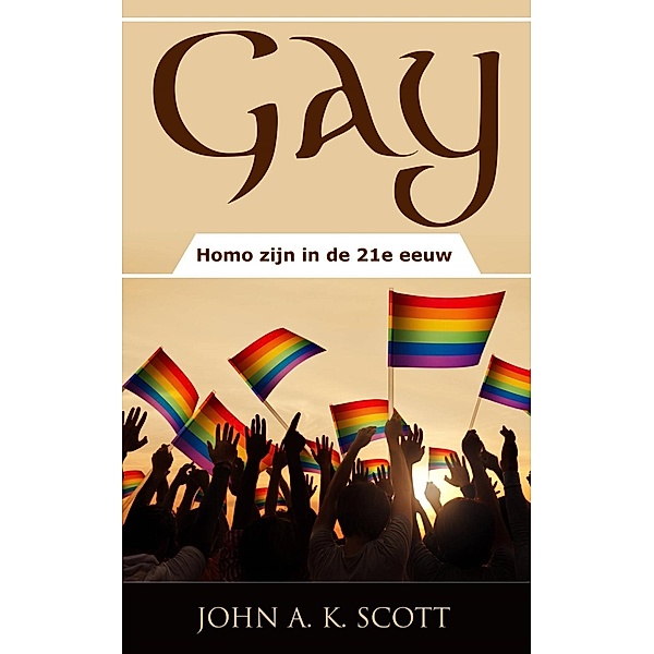 Gay: Homo zijn in de 21e eeuw, John A. K. Scott