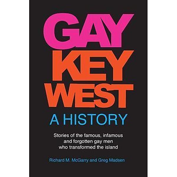 Gay Key West - A History, Richard M. McGarry