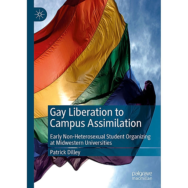 Gay Liberation to Campus Assimilation, Patrick Dilley