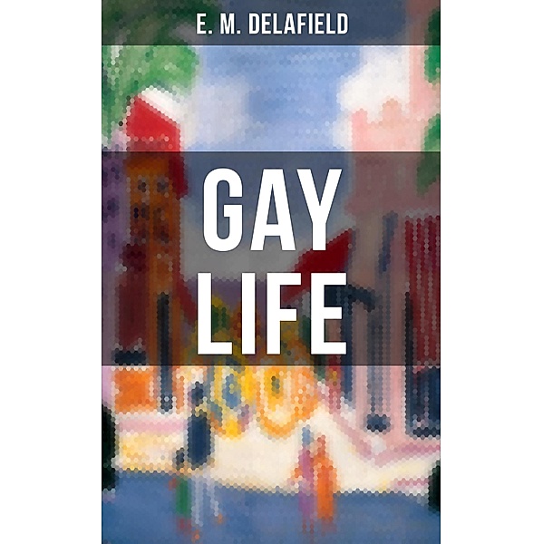 GAY LIFE, E. M. Delafield