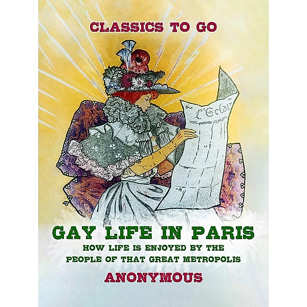 Gay Life in Paris How Life is Enjoyed by the people of that Great Metropolis, Anonymous