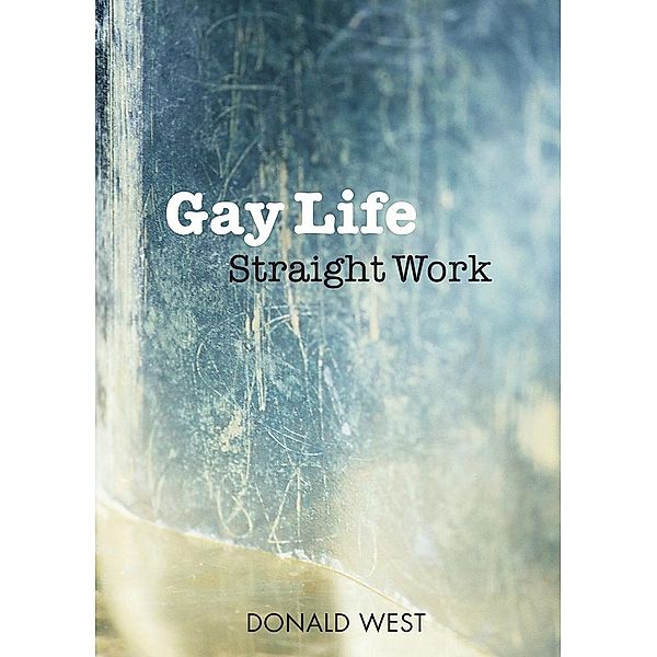 Gay Life, Straight Work / Paradise Press UK, Donald West