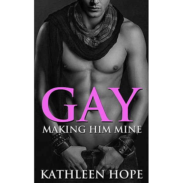 Gay: Making Him Mine, Kathleen Hope