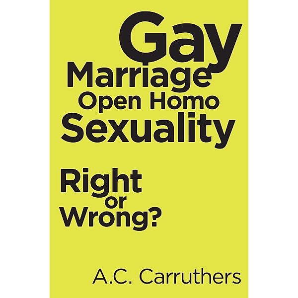 Gay Marriage-Open Homo Sexuality, A. C. Carruthers