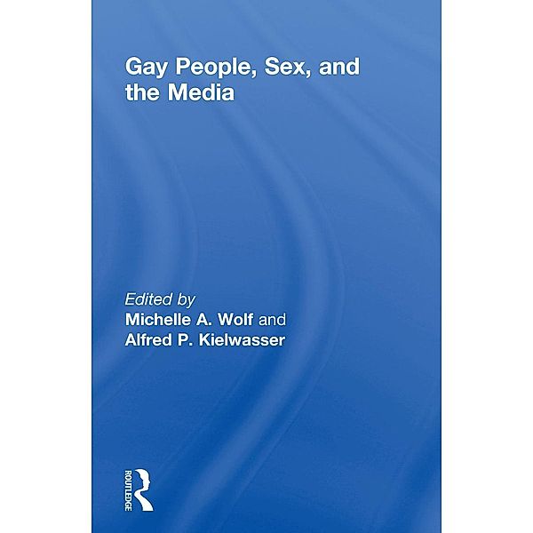 Gay People, Sex, and the Media, Michelle Wolf, Alfred Kielwasser