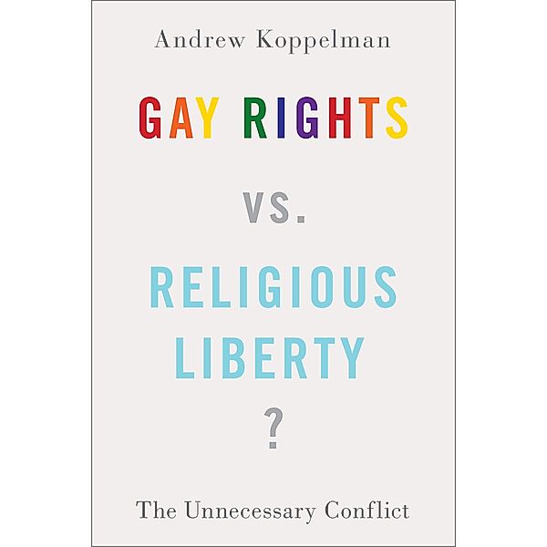 Gay Rights vs. Religious Liberty?, Andrew Koppelman