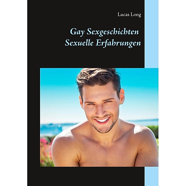 Gay Sexgeschichten: Sexuelle Erfahrungen, Lucas Long