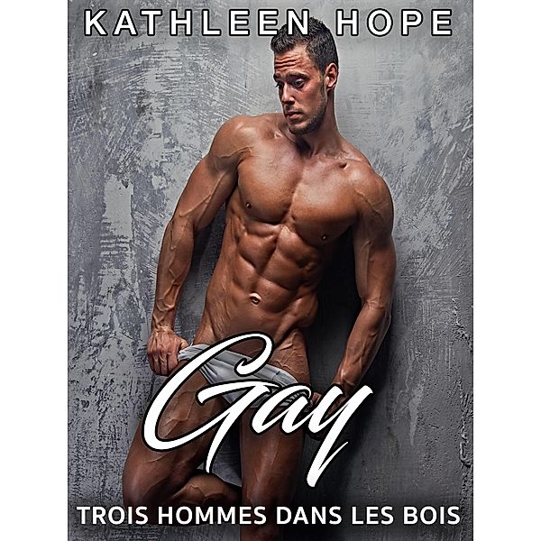 Gay: Trois hommes dans les bois / Kathleen Hope, Kathleen Hope