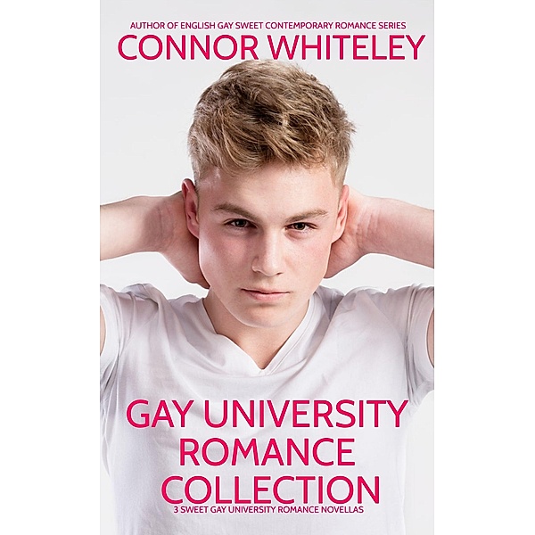 Gay University Romance Collection: 3 Sweet Gay University Romance Novellas (The English Gay Contemporary Romance Books) / The English Gay Contemporary Romance Books, Connor Whiteley