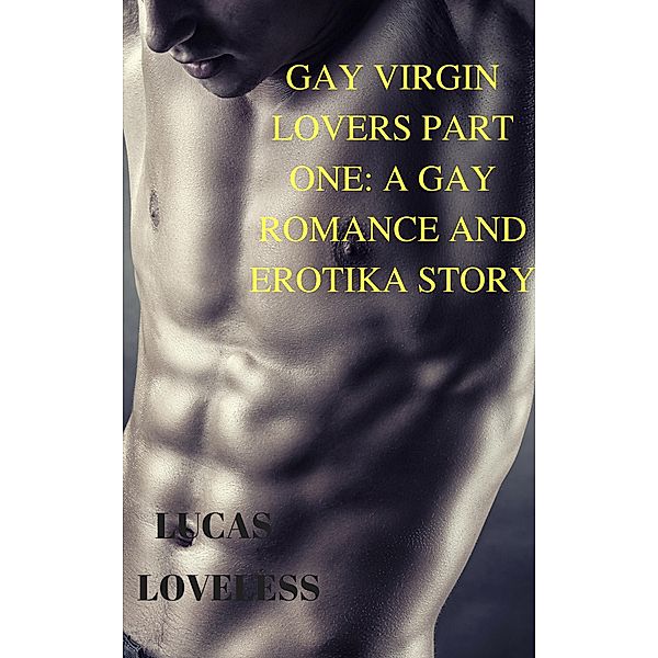 Gay Virgin Lovers Part One: A Gay Romance and Erotika Story, Lucas Loveless