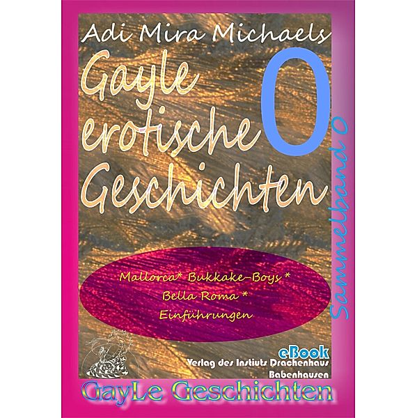 Gayle erotische Geschichten - Sammelband 0 / GayLe Geschichten, Adi Mira Michaels