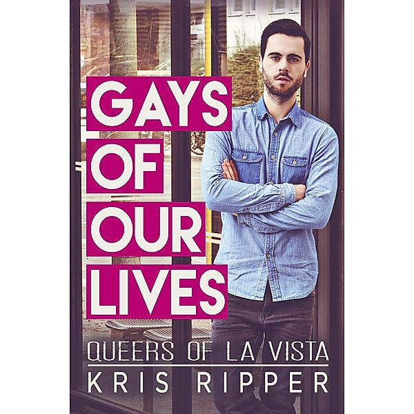Gays of Our Lives (Queers of La Vista, #1), Kris Ripper