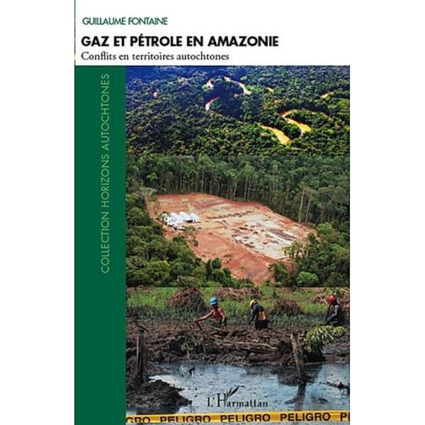 Gaz et petrole en amazonie - conflits en territoires autocht / Hors-collection, Guillaume Fontaine