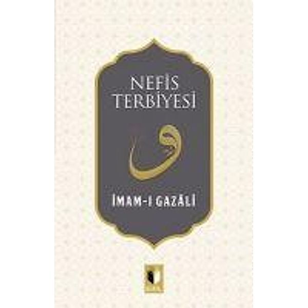 Gazali, I: Nefis Terbiyesi, Imam-I Gazali