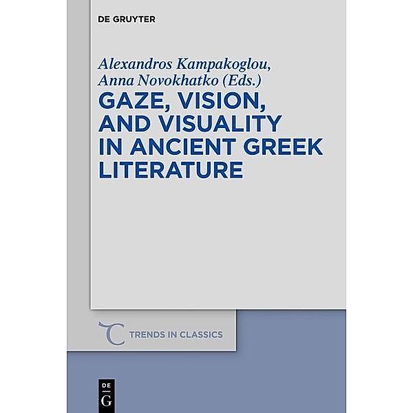 Gaze, Vision, and Visuality in Ancient Greek Literature / Trends in Classics - Supplementary Volumes Bd.54