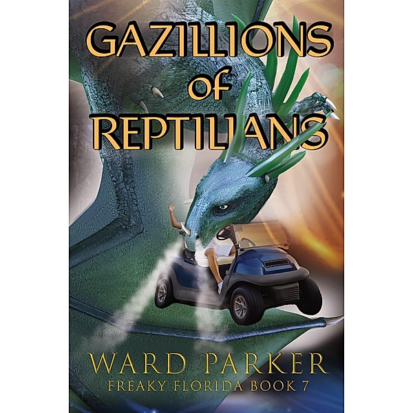 Gazillions of Reptilians (Freaky Florida Humorous Paranormal Mysteries, #7) / Freaky Florida Humorous Paranormal Mysteries, Ward Parker