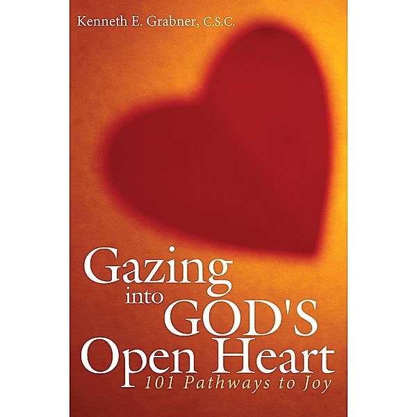 Gazing into God's Open Heart, Kenneth E. Grabner