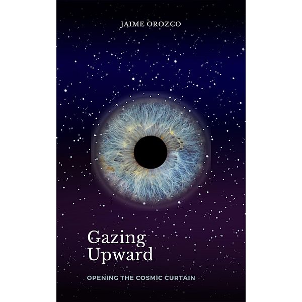 Gazing Upward - Opening the Cosmic Curtain, Jaime Orozco