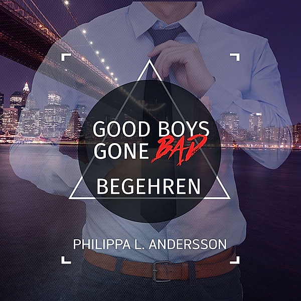 GBGB - 1 - Good Boys Gone Bad - Begehren, Philippa L. Andersson