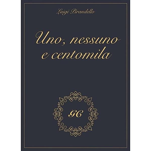 GC gold collection: Uno nessuno e centomila gold collection, Luigi Pirandello, GCbook