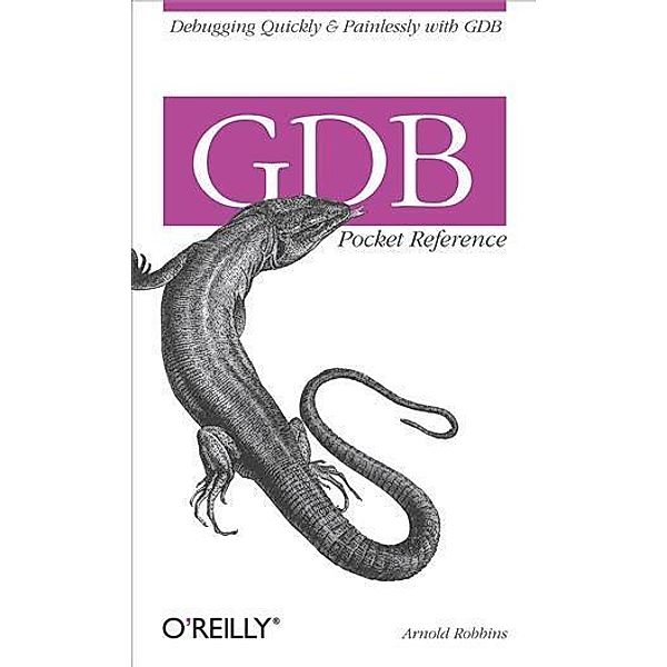 GDB Pocket Reference / O'Reilly Media, Arnold Robbins