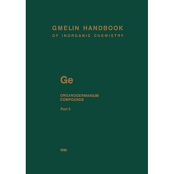 Ge. Organogermanium Compounds / Gmelin Handbook of Inorganic and Organometallic Chemistry - 8th edition Bd.G-e / 1-7 / 3, Frank Glocking, Ulrich Krüerke, Jacques Satge