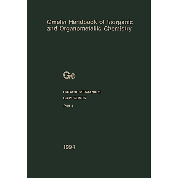 Ge Organogermanium Compounds / Gmelin Handbook of Inorganic and Organometallic Chemistry - 8th edition Bd.G-e / 1-7 / 4, John E. Drake, Christa Siebert, Bernd Wöbke