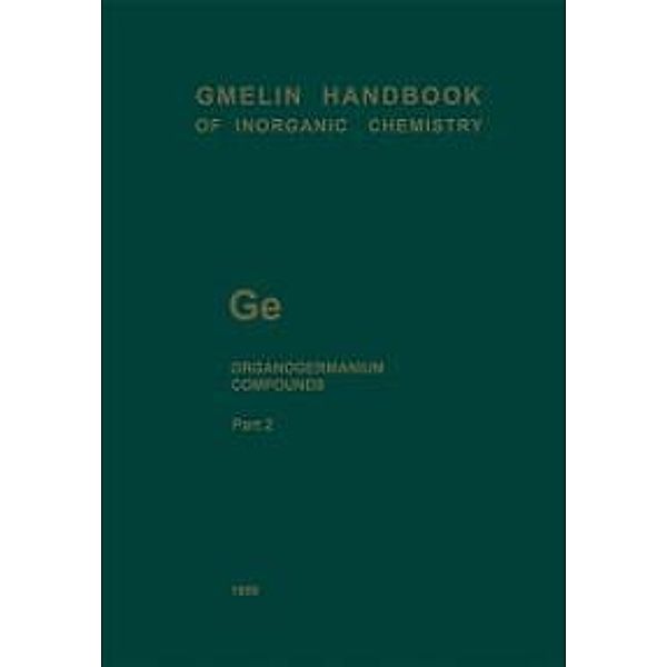 Ge Organogermanium Compounds / Gmelin Handbook of Inorganic and Organometallic Chemistry - 8th edition Bd.G-e / 1-7 / 2, Frank Glockling