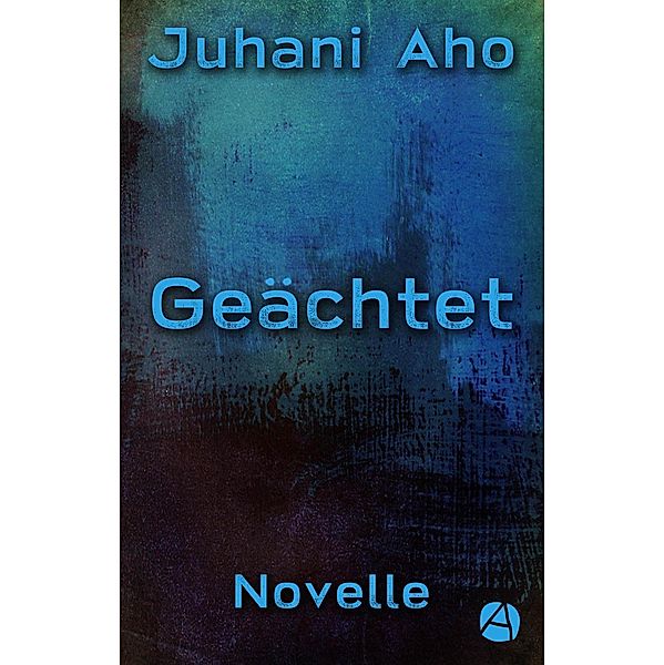 Geächtet / Die Juhani-Aho-Reihe Bd.2, Juhani Aho